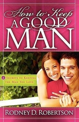 Bild des Verkufers fr How to Keep a Good Man: 5 Secrets to Keeping the Man You Love zum Verkauf von moluna