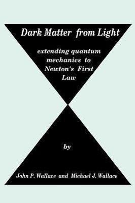 Bild des Verkufers fr Dark Matter from Light: extending quantum mechanics to Newton\ s First Law zum Verkauf von moluna