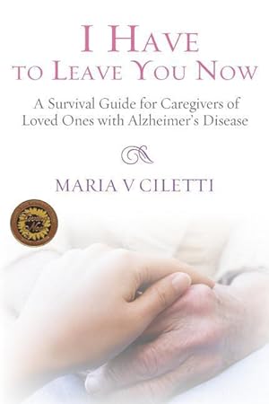 Bild des Verkufers fr I Have to Leave You Now: A Survival Guide for Caregivers of Loved Ones with Alzheimer\ s Disease zum Verkauf von moluna