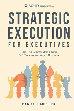 Imagen del vendedor de Strategic Execution for Executives: How Top Leaders Bring Their \ A\ Game to Running a Business a la venta por moluna