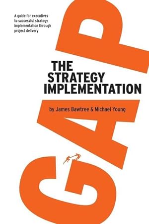 Bild des Verkufers fr The Strategy Implementation Gap: A Guide for Executives to Successful Strategy Implementation through Project Delivery zum Verkauf von moluna