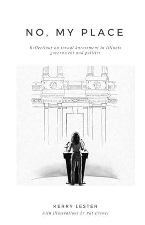 Bild des Verkufers fr No, My Place: Reflections on sexual harassment in Illinois government and politics zum Verkauf von moluna