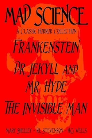 Bild des Verkufers fr Mad Science: A Classic Horror Collection - Frankenstein, Dr. Jekyll and Mr. Hyde, The Invisible Man zum Verkauf von moluna