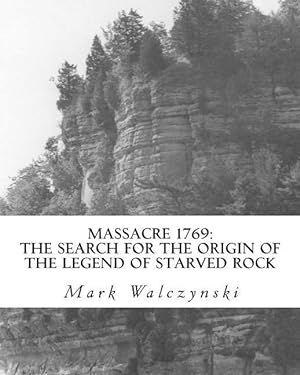 Bild des Verkufers fr Massacre 1769: The Search for the Origin of the Legend of Starved Rock zum Verkauf von moluna