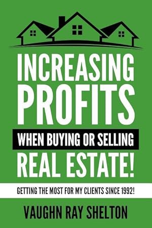 Imagen del vendedor de Increasing Profits When Buying or Selling Real Estate!: Getting The Most For My Clients Since 1992! a la venta por moluna