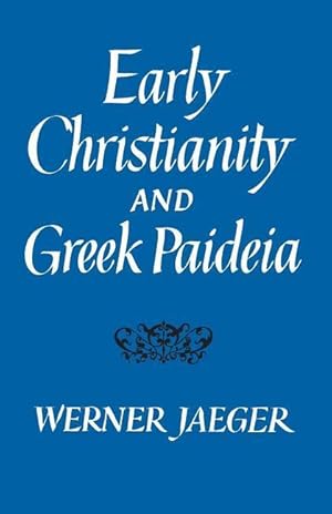 Image du vendeur pour Jaeger, W: Early Christianity and Greek Paideia mis en vente par moluna