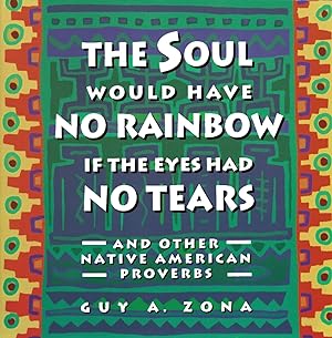 Bild des Verkufers fr Soul Would Have No Rainbow If the Eyes Had No Tears and Other Native American PR zum Verkauf von moluna