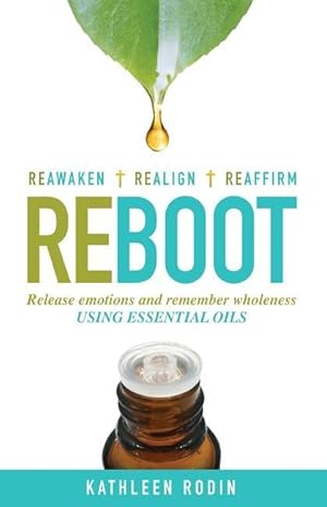 Image du vendeur pour Reboot: Release Emotions and Remember Wholeness Using Essential Oils mis en vente par moluna