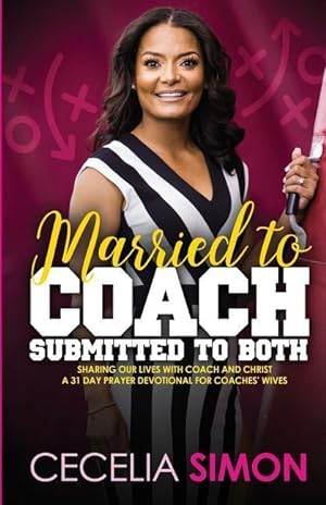 Bild des Verkufers fr Married to Coach, Submitted to Both: Sharing our lives with Coach and Christ A 31 Day Prayer Devotional for Coaches\ Wives zum Verkauf von moluna