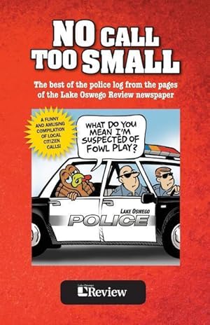Immagine del venditore per No Call Too Small: The best of the police log from the pages of the Lake Oswego Review venduto da moluna