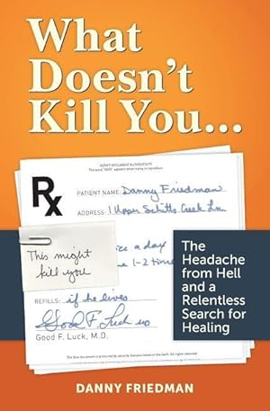 Bild des Verkufers fr What Doesn\ t Kill You.: The Headache from Hell and a Relentless Search for Healing zum Verkauf von moluna