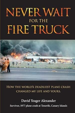 Bild des Verkufers fr Never Wait For The Fire Truck: How The Worlds Deadliest Plane Crash Changed My Life And Yours zum Verkauf von moluna