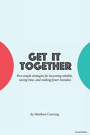 Imagen del vendedor de Get It Together: Five Simple Strategies for Becoming Reliable, Saving Time, and Making Fewer Mistakes a la venta por moluna