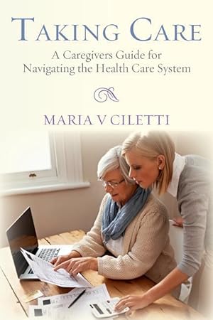 Bild des Verkufers fr Taking Care: A Caregivers Guide for Navigating the Health Care System zum Verkauf von moluna