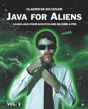 Immagine del venditore per Java for Aliens - Volume 1: Learn Java from Scratch and Become a Pro venduto da moluna