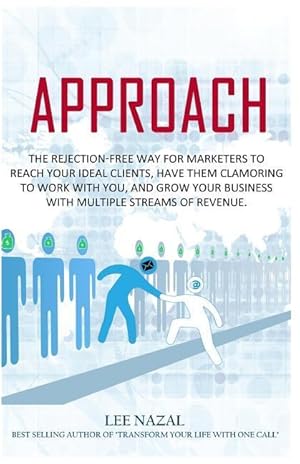 Seller image for Approach: The Rejection-Free Way for Marketers to Reach Your Ideal Clients, Have Them Clamoring to Work with You, and Grow Your for sale by moluna
