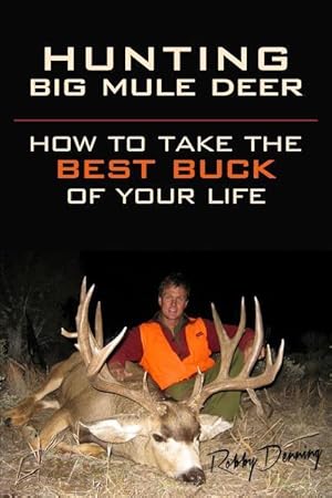 Seller image for Hunting Big Mule Deer: How to Take the Best Buck of Your Life for sale by moluna