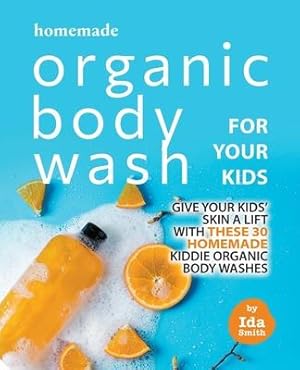 Bild des Verk�ufers f�r Homemade Organic Body Wash for Your Kids zum Verkauf von moluna