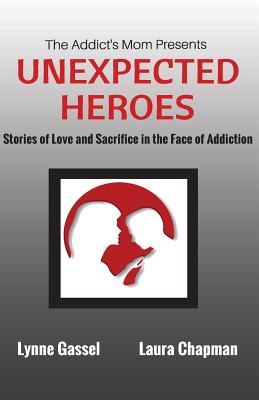 Bild des Verk�ufers f�r The Addict\ s Mom Presents UNEXPECTED HEROES: Stories of Love and Sacrifice in the Face of Addiction zum Verkauf von moluna