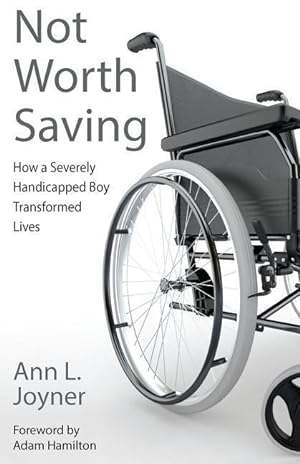 Seller image for Not Worth Saving: How a Severely Handicapped Boy Transformed Lives for sale by moluna