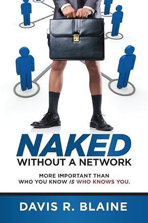 Imagen del vendedor de Naked Without a Network: More Important Than Who You Know is Who Knows You a la venta por moluna
