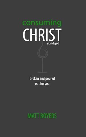 Immagine del venditore per Consuming Christ, abridged: Broken and Poured Out for You venduto da moluna