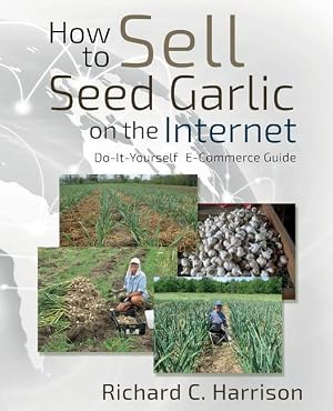 Bild des Verk�ufers f�r How to Sell Seed Garlic on the Internet: Do-it-yourself E-commerce guide zum Verkauf von moluna