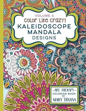 Bild des Verkufers fr Color Like Crazy Kaleidoscope Mandala Designs Volume 4: An incredible coloring book for adults of all ages, you\ ll be relaxed and stress free from the zum Verkauf von moluna