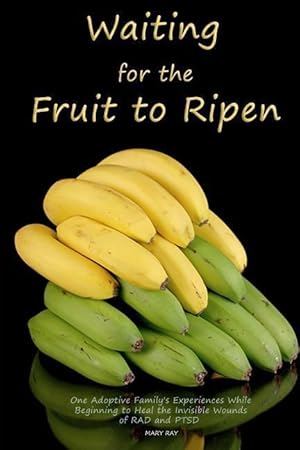 Immagine del venditore per Waiting for the Fruit to Ripen: One Adoptive Family\ s Experience With Beginning to Heal the Invisible Wounds of RAD and PTSD venduto da moluna