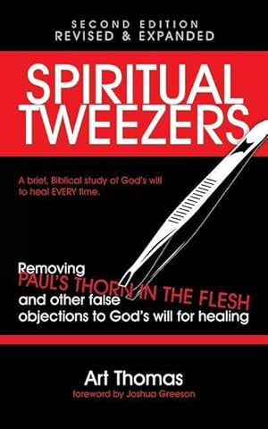 Bild des Verk�ufers f�r Spiritual Tweezers (Revised and Expanded): Removing Paul\ s \ Thorn in the Flesh\ and Other False Objections to God\ s Will for Healing zum Verkauf von moluna