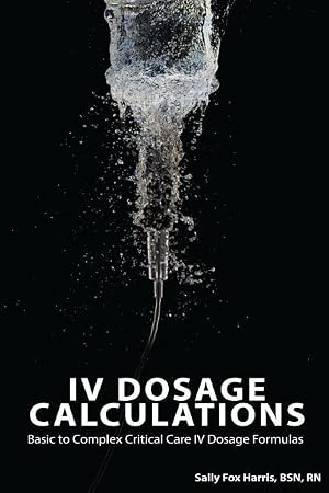 Image du vendeur pour IV Dosage Calculations: Basic to Complex Critical Care IV Dosage Formulas mis en vente par moluna