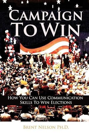 Seller image for Campaign To Win: How You Can Use Communication Skills To Win Elections for sale by moluna