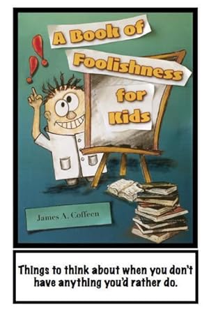 Bild des Verkufers fr A Book of Foolishness for Kids: Things to think about when you don\ t have anything better to do zum Verkauf von moluna