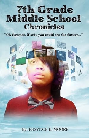 Seller image for 7th Grade Middle School Chronicles: \ Oh Essynce, if only you could see the future.\ for sale by moluna