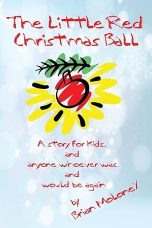 Bild des Verkufers fr The Little Red Christmas Ball: a story for kids and anyone whoever was.and would be again zum Verkauf von moluna