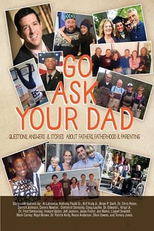 Bild des Verkufers fr Go Ask Your Dad: Questions, Answers, and Stories about Fathers, Fatherhood, and Being a Parent zum Verkauf von moluna