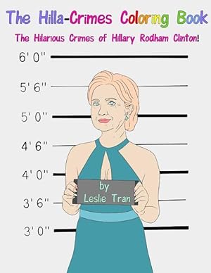 Bild des Verkufers fr The Hilla-Crimes Coloring Book: The Hilarious Crimes of Hillary Rodham Clinton! zum Verkauf von moluna