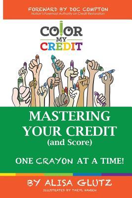 Bild des Verk�ufers f�r Color My Credit: Mastering Your Credit Report - And Score - One Crayon at a Time: Create YOUR Financial Legacy NOW zum Verkauf von moluna