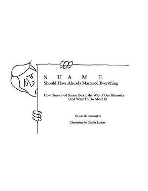 Immagine del venditore per Shame: Should Have Already Mastered Everything: How Unresolved Shame Gets in the Way of Our Humanity (and what to do about it venduto da moluna