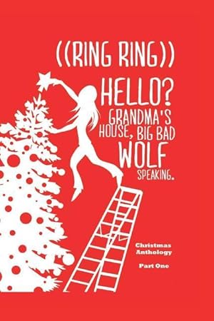 Seller image for ((Ring Ring)) Hello? Grandms\ a House. Big Bad Wolf Speaking.: A Christmas Anthology #1 for sale by moluna