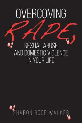 Bild des Verkufers fr Overcoming Rape, Sexual Abuse, and Domestic Violence In Your Life zum Verkauf von moluna