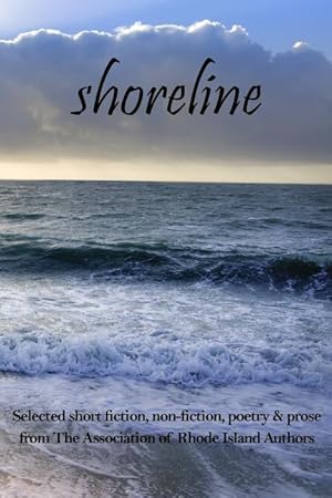 Bild des Verk�ufers f�r Shoreline: selected short fiction, non-fiction, poetry & prose from The Association of Rhode Island Authors zum Verkauf von moluna