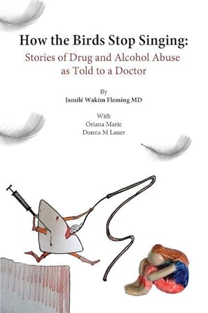 Seller image for How the birds stop singing: drug abusers tell their stories for sale by moluna