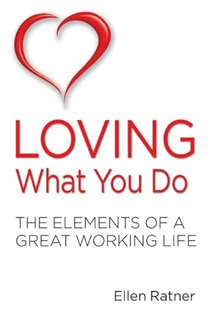 Bild des Verk�ufers f�r Loving What You Do: The Elements of a Great Working Life zum Verkauf von moluna