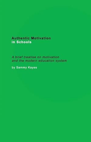 Immagine del venditore per Authentic Motivation in Schools: A brief treatise on motivation and the modern education system venduto da moluna