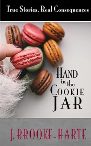 Bild des Verkufers fr Hand in the Cookie Jar: True Stories - Real Consequences zum Verkauf von moluna