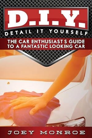 Bild des Verkufers fr D.I.Y. - Detail It Yourself: The Car Enthusiast\ s Guide to a Fantastic Looking Car zum Verkauf von moluna