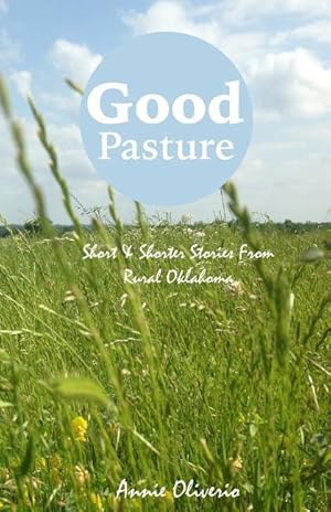 Seller image for Good Pasture: Short & Shorter Stories From Rural Oklahoma for sale by moluna
