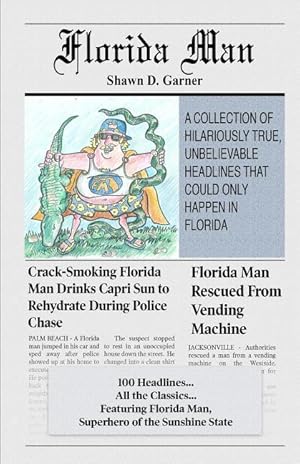 Seller image for Florida Man: A Collection of Hilariously True, Unbelievable Headlines That Could Only Happen In Florida for sale by moluna