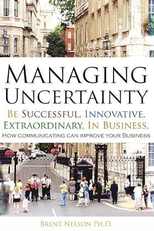 Seller image for Managing Uncertainty: Be Successful, Innovative, Extraordinary, In Business. for sale by moluna